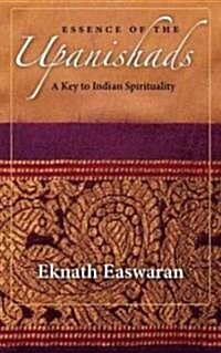 Essence of the Upanishads: A Key to Indian Spirituality (Paperback)