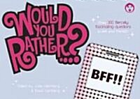 Would You Rather?... BFF: Over 300 Fiercely Fascinating Questions to Ask Your Friends!! (Paperback)