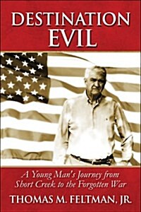 Destination Evil: A Young Mans Journey from Short Creek to the Forgotten War (Paperback)