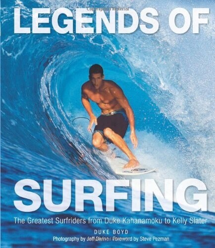 Legends of Surfing: The Greatest Surfriders from Duke Kahanamoku to Kelly Slater (Hardcover)
