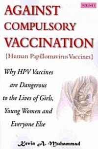 Against Compulsory Vaccination (Paperback, 1st)