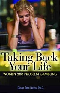 Taking Back Your Life: Women and Problem Gambling (Paperback)