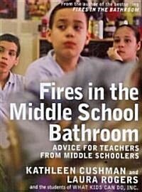 Fires in the Middle School Bathroom: Advice for Teachers from Middle Schoolers (Paperback)
