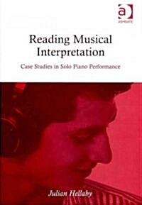 Reading Musical Interpretation : Case Studies in Solo Piano Performance (Hardcover)