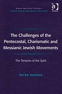 The Challenges of the Pentecostal, Charismatic and Messianic Jewish Movements : The Tensions of the Spirit (Hardcover)