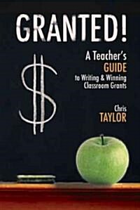 Granted!: A Teachers Guide to Writing & Winning Classroom Grants (Paperback)