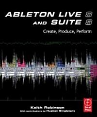 Ableton Live 8 and Suite 8 : Create, Produce, Perform (Paperback)