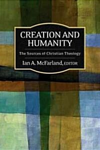 Creation and Humanity: The Sources of Christian Theology (Paperback)