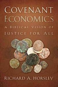 Covenant Economics: A Biblical Vision of Justice for All (Paperback)