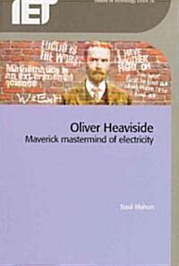 Oliver Heaviside: Maverick MasterMind of Electricity (Paperback)