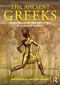 The Ancient Greeks : History and Culture from Archaic Times to the Death of Alexander (Paperback)