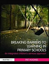 Breaking Barriers to Learning in Primary Schools : An Integrated Approach to Childrens Services (Paperback)