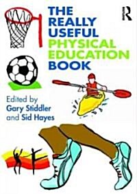 The Really Useful Physical Education Book : Learning and Teaching Across the 7-14 Age Range (Paperback)