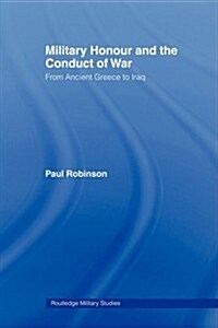Military Honour and the Conduct of War : From Ancient Greece to Iraq (Paperback)