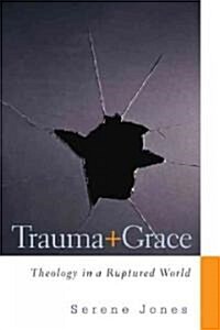 Trauma and Grace: Theology in a Ruptured World (Paperback)