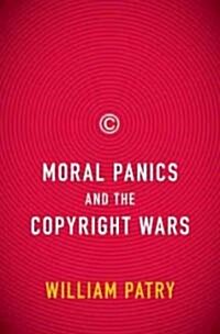 Moral Panics and the Copyright Wars (Hardcover, 1st)