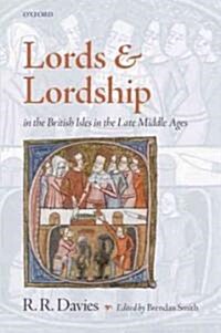 Lords and Lordship in the British Isles in the Late Middle Ages (Hardcover, New)
