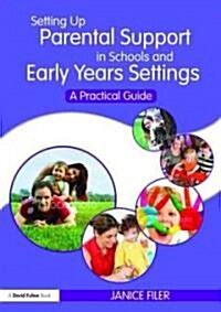 Setting Up Parental Support in Schools and Early Years Settings : A Practical Guide (Paperback)