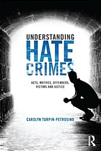 Understanding Hate Crimes : Acts, Motives, Offenders, Victims, and Justice (Paperback)