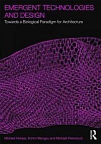 Emergent Technologies and Design : Towards a Biological Paradigm for Architecture (Paperback)