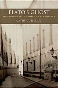 Platos Ghost: Spiritualism in the American Renaissance (Hardcover)