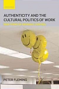 Authenticity and the Cultural Politics of Work : New Forms of Informal Control (Hardcover)