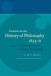 Hegel: Lectures on the History of Philosophy 1825-6 : Volume I: Introduction and Oriental Philosophy (Hardcover)