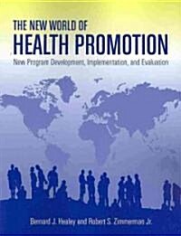 The New World of Health Promotion: New Program Development, Implementation, and Evaluation: New Program Development, Implementation, and Evaluation (Paperback, Public Health)