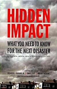 Hidden Impact: What You Need to Know for the Next Disaster: A Practical Mental Health Guide for Clinicians (Paperback)