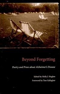 Beyond Forgetting: Poetry and Prose about Alzheimers Disease (Paperback)