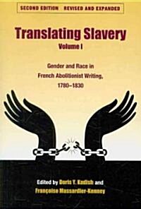 Translating Slavery, Volume I: Gender and Race in French Abolitionist Writing, 1780-1830 (Paperback, 2, Revised, Expand)