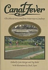 Canal Fever: The Ohio & Erie Canal, from Waterway to Canalway (Hardcover)