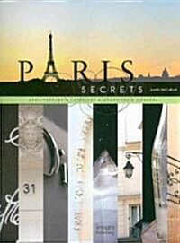 Paris Secrets: Architecture, Interiors, Quartiers, Corners (Hardcover)