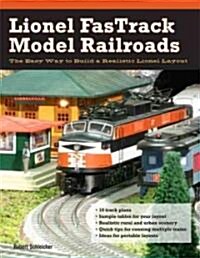 Lionel Fastrack Model Railroads: The Easy Way to Build a Realistic Lionel Layout (Paperback)