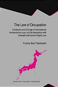 The Law of Occupation: Continuity and Change of International Humanitarian Law, and Its Interaction with International Human Rights Law (Hardcover)