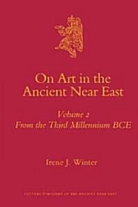 On Art in the Ancient Near East Volume II: From the Third Millennium Bce (Hardcover)