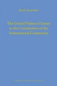 The United Nations Charter as the Constitution of the International Community (Hardcover)