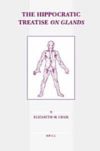 The Hippocratic Treatise on Glands: Edited and Translated with Introduction and Commentary (Hardcover)