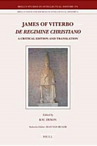 James of Viterbo: de Regimine Christiano: A Critical Edition and Translation (Hardcover)