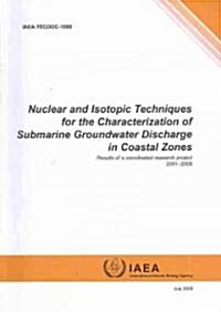 Nuclear and Isotopic Techniques for the Characterization of Submarine Groundwater Discharge in Coastal Zones: IAEA Tecdoc Series No. 1595              (Paperback)