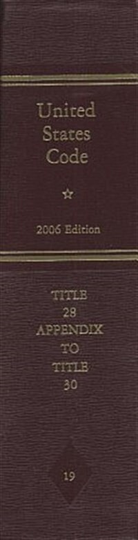United States Code, 2006, V. 19, Title 28, Judiciary and Judicial Procedure, Appendix, to Title 30, Mineral Lands and Mining                           (Hardcover)