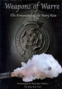 Weapons of Warre : The Ordnance of the Mary Rose (Hardcover)