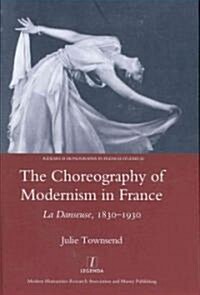 The Choreography of Modernism in France : La Danseuse 1830-1930 (Hardcover)