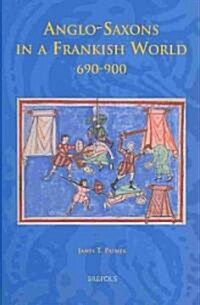 Anglo-Saxons in a Frankish World, 690-900 (Hardcover)