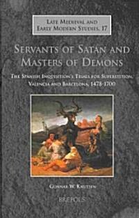 Lmems 17 Servants of Satan and Masters of Demons, Knutsen: The Spanish Inquisitions Trials for Superstition, Valencia and Barcelona, 1478-1700 (Hardcover)