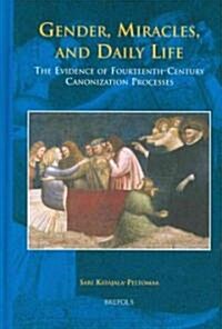 Hdl 01 Gender, Miracles, and Daily Life, Katajala-Peltomaa: The Evidence of Fourteenth-Century Canonization Processes (Hardcover)