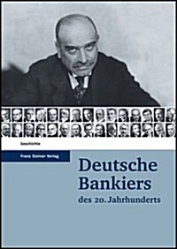 Deutsche Bankiers Des 20. Jahrhunderts: Herausgegeben Im Auftrag Des Wissenschaftlichen Beirats Des Instituts Fur Bankhistorische Forschung E. V. Von (Hardcover)