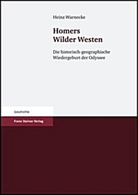 Homers Wilder Westen: Die Historisch-Geographische Wiedergeburt Der Odyssee (Hardcover)