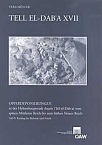 Tell El-Daba XVII: Opferdeponierungen in Der Hyksoshauptstadt Auaris (Tell El-Daba) Vom Spaten Mittleren Reich Bis Zum Fruhen Neuen Reic (Paperback)