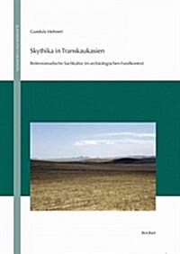 Skythika in Transkaukasien: Reiternomadische Sachkultur Im Archaologischen Fundkontext (Hardcover)